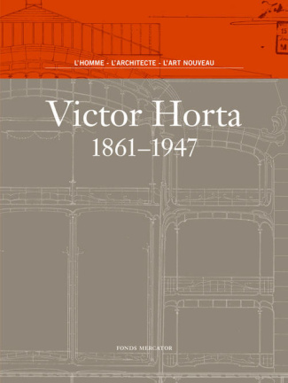 Victor Horta 1861-1947. L'homme, l'architecte, l'art nouveau
