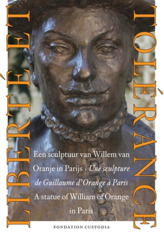 Liberté et tolérance. Une sculpture de Guillaume d'Orange à Paris, édition français-anglais-néerland