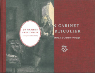 Un cabinet particulier. Les estampes de la Collection Frits Lugt