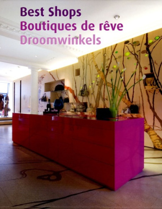 Best Shops ; Boutiques de rêve ; Droomwinkels. Edition trilingue anglais-française-hollandais
