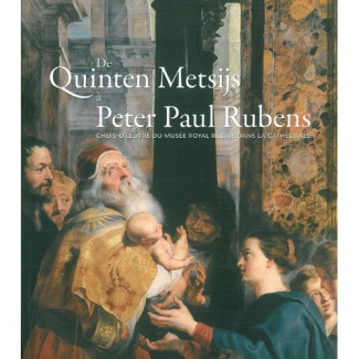 De Quinten Metsijs à Peter Paul Rubens. Chefs-d'oeuvre du musée royal réunis dans la cathédrale