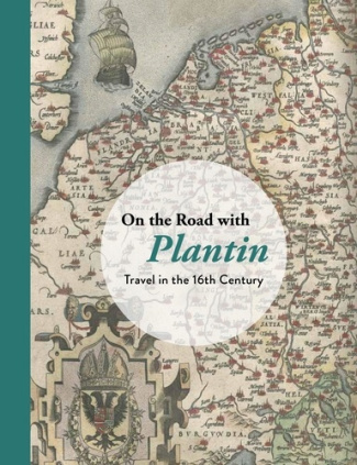 On the Road With Plantin. Travel in the 16th Century