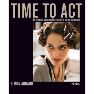 TIME TO ACT - AN INTIMATE PHOTOGRAPHIC PORTRAIT OF ACTORS BACKSTAGE