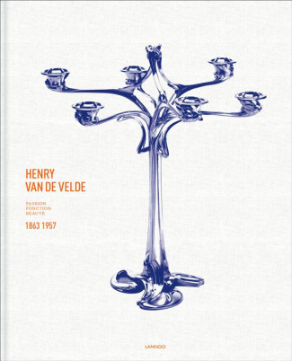 Henry van de Velde. Passion, fonction, beauté