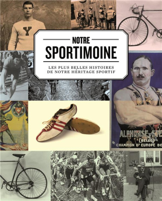 Notre sportimoine. Les plus belles histoires de notre héritage sportif
