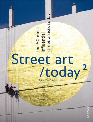 Street Art Today 2 The 50 Most Influential Street Artists Today /anglais