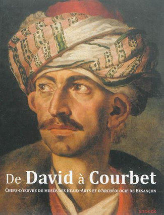 De David à Courbet. Chefs-d'oeuvre du musée des Beaux-Arts et d'Archéologie de Besançon
