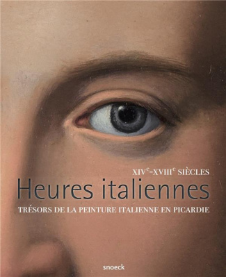 Heures italiennes, XIVe-XVIIIe siècles. Trésors de la peinture italienne en Picardie