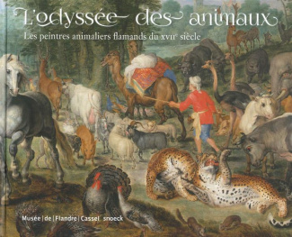 L'odyssée des animaux. Les peintres animaliers flamands du XVIIe siècle