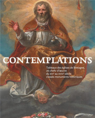 Contemplations. Tableaux des églises de Bretagne, 26 chefs-d'oeuvres du XVIe au XVIIIe siècle classé