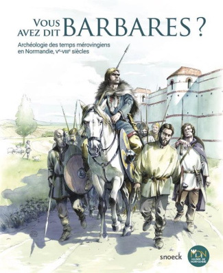 Vous avez dit barbares ? Archéologie des temps mérovingiens en Normandie, Ve-VIIIe siècles