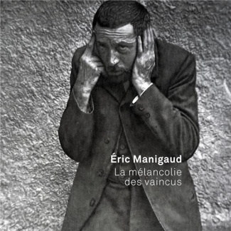 Eric Manigaud. La mélancolie des vaincus, Edition bilingue français-anglais