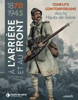 A l'arrière et au front. Les Hauts-de-Seine dans les conflits contemporains (1870-1945)