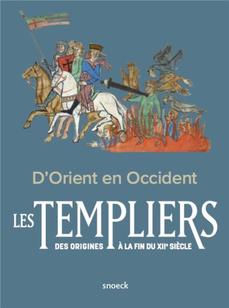 D'Orient en Occident les Templiers des origines à la fin du XIIe siècle. Actes du colloque internati