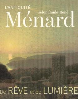 L'Antiquité selon Emile-René Ménard. De rêve et de lumière (1862-1930)