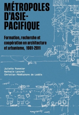 Métropoles d'Asie-Pacifique. Formation, recherche et coopération en architecture et urbanisme, 1981-