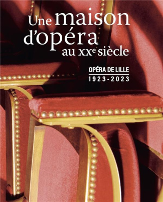 Une maison d'opéra au XXe siècle. Opéra de Lille, 1923-2023