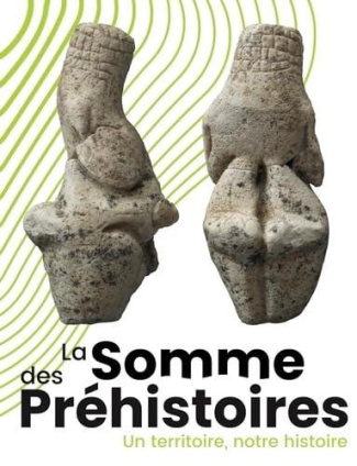 La Somme des Préhistoires. Un territoire, notre histoire