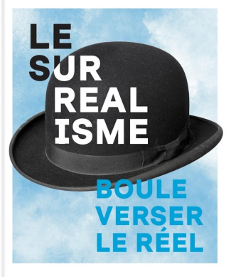 Surréalisme. Bouleverser le réel