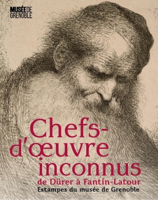Chefs-d'oeuvre inconnus de Dürer à Fantin-Latour. Estampes du musée de Grenoble