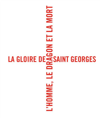 La gloire de Saint Georges. L'homme, le dragon et la mort
