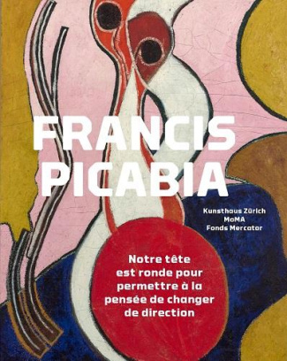 Francis Picabia. Notre tête est ronde pour permettre à la pensée de changer de direction