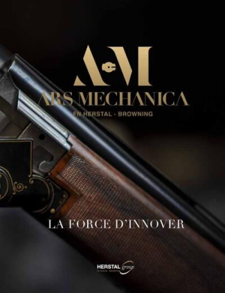 Ars Mechanica, FN Herstal - Browning. La force d'innover
