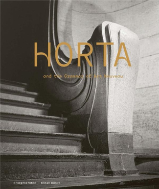 Horta and the Grammar of Art Nouveau. Edition français-anglais-néerlandais