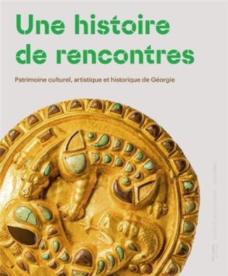 Une histoire de rencontres. Patrimoine culturel, artistique et historique de Géorgie