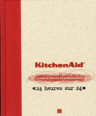 KitchenAid. Le livre de recettes du blender/mixeur "24 heures sur 24"