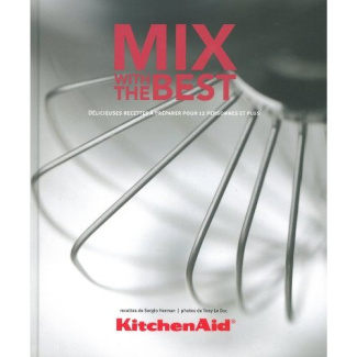 KitchenAid Mix with the Best. Délicieuses recettes à préparer pour 12 personnes et plus