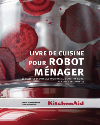 Livre de cuisine pour robot ménager. 40 recettes et conseils pour une alimentation saine, par trois