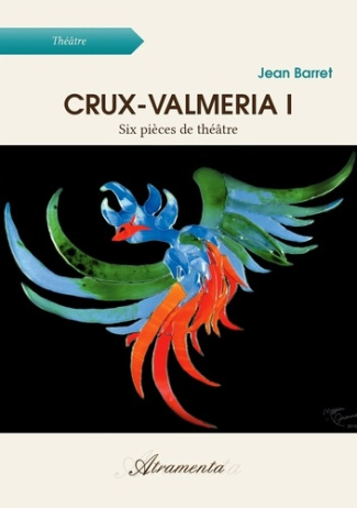 Crux-Valmeria I. Six pièces de théâtre