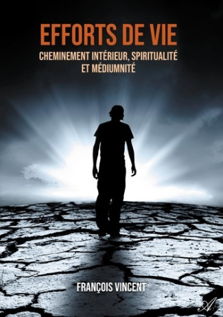 Efforts de vie. Cheminement intérieur, spiritualité et médiumnité