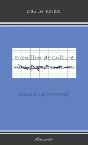 Brouillon de culture. Carnet à usage récréatif