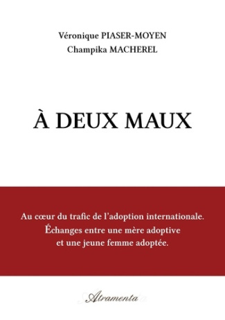 A deux maux. Au coeur du trafic de l'adoption internationale, échanges entre une mère adoptive et un