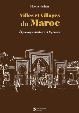 Villes et Villages du Maroc. Étymologie, histoire et légendes