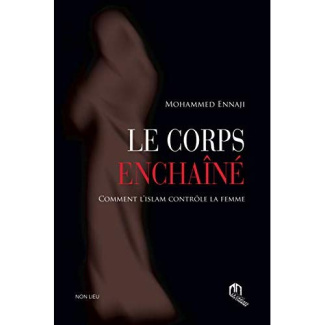 Le corps enchaîné - Comment l'Islam contrôle la femme