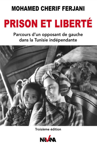 Prison et liberté. Parcours d'un opposant de gauche dans la Tunisie indépendante, 3e édition