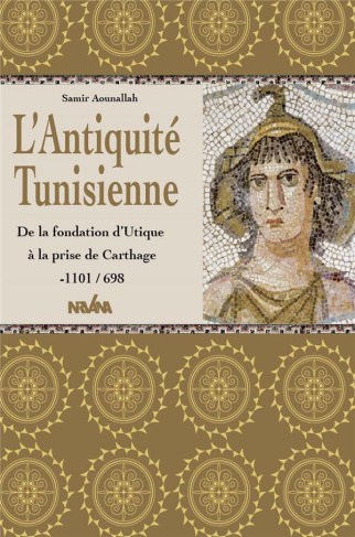 L'Antiquité tunisienne. De la fondation d'Utique à la prise de Carthage -1101/698