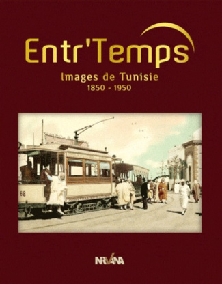 Entr'temps. Images de la Tunisie 1850-1950
