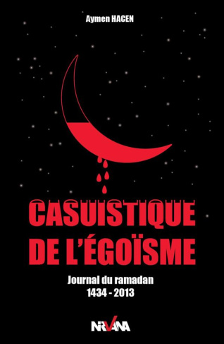 Casuistique de l'égoïsme. Journal du ramadan 1434-2013