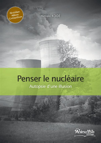 Penser le nucléaire. Autopsie d'une illusion
