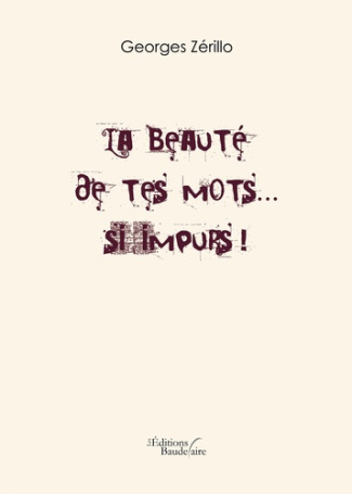 La beauté de tes mots... si impurs !