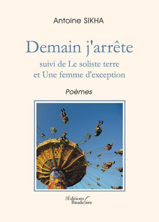 Demain j'arrête. Suivi de Le soliste terre et Une femme d'exception