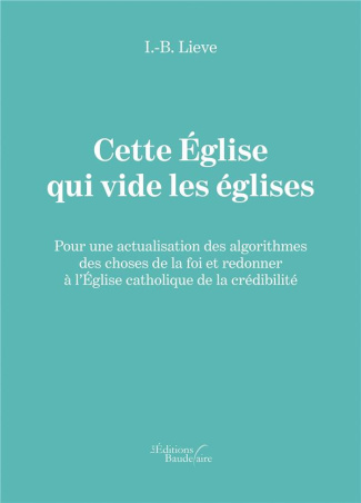 Cette Eglise qui vide les églises. Pour une actualisation des algorithmes des choses de la foi et re
