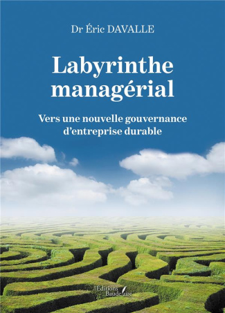 Labyrinthe managérial. Vers une nouvelle gouvernance d'entreprise durable