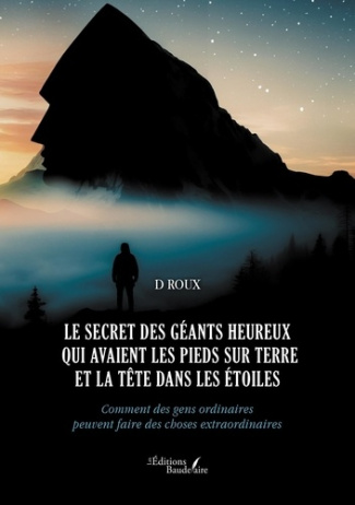 Le secret des géants heureux qui avaient les pieds sur terre et la tête dans les étoiles. Comment de