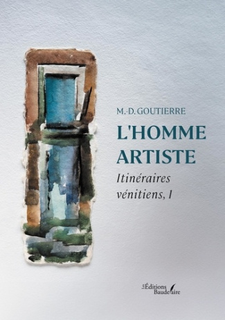 L'homme artiste. Itinéraires vénitiens, 1