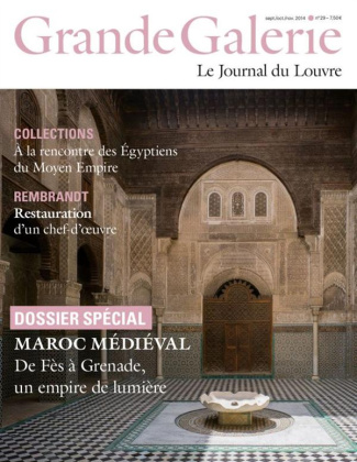 Grande Galerie N° 29 Sept/Oct/Nov 2014 : Maroc médiéval. De Fès à Grenade, un empire de lumière
